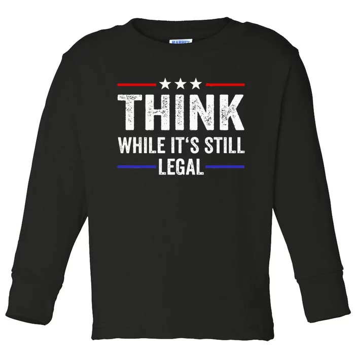 Think While Its Still Legal Think While ItS Still Legal Toddler Long Sleeve Shirt