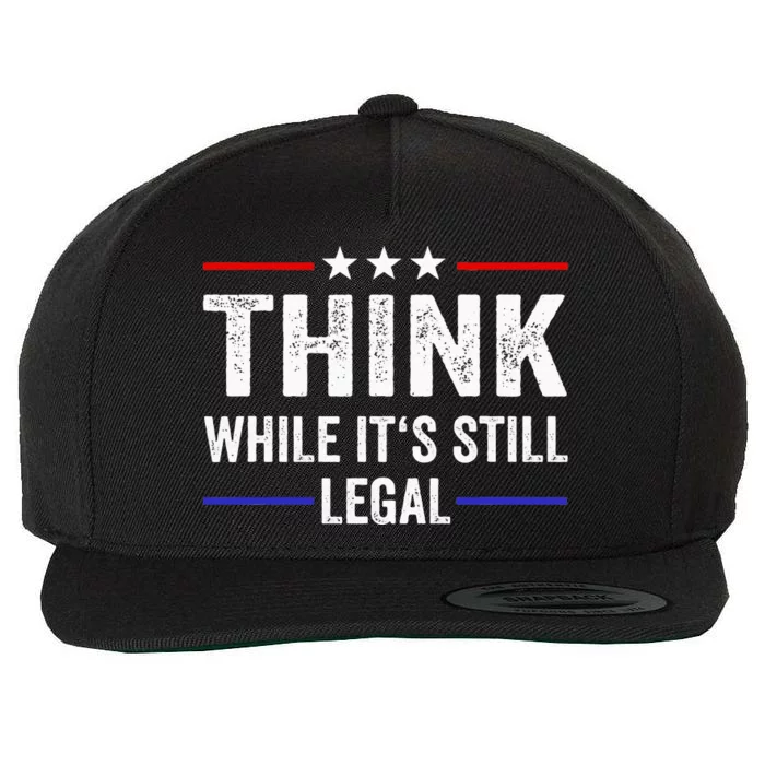 Think While Its Still Legal Think While ItS Still Legal Wool Snapback Cap