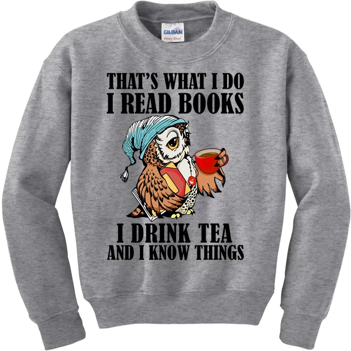 Thats What I Do I Read Books I Tea And I Know Things Great Gift Kids Sweatshirt