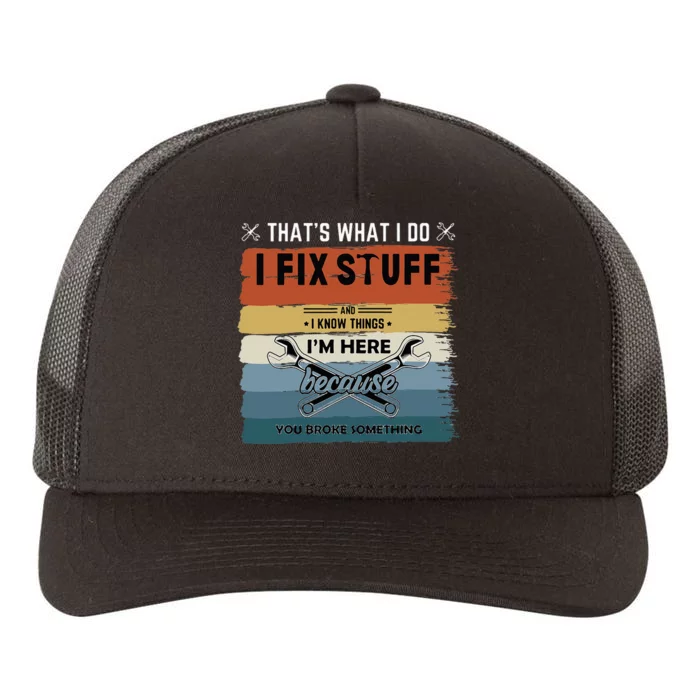 Thats What I Do I Fix Stuff And I Know You Broke Something Yupoong Adult 5-Panel Trucker Hat