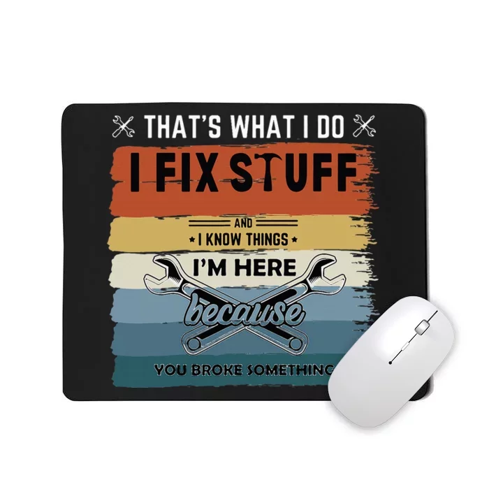 Thats What I Do I Fix Stuff And I Know You Broke Something Mousepad