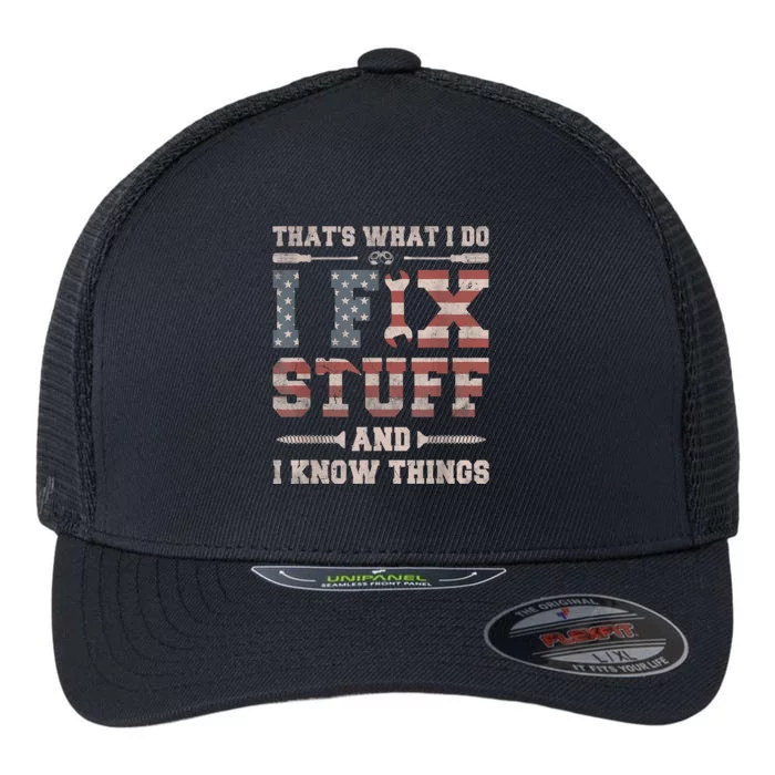 That's What I Do I Fix Stuff And I Know Things Funny Saying Flexfit Unipanel Trucker Cap