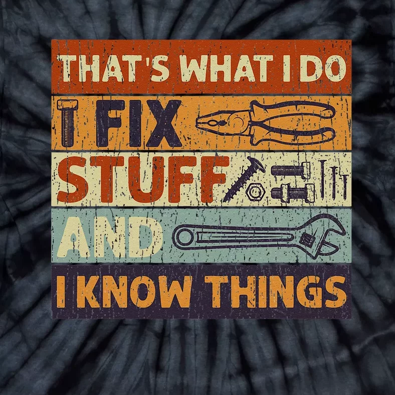 Thats What I Do I Fix Stuff And Know Things For Men Tie-Dye T-Shirt