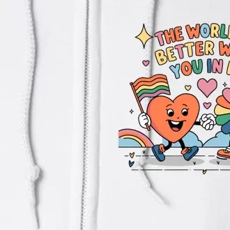 The World Is Better With You In It Lgbt Pride Month Full Zip Hoodie