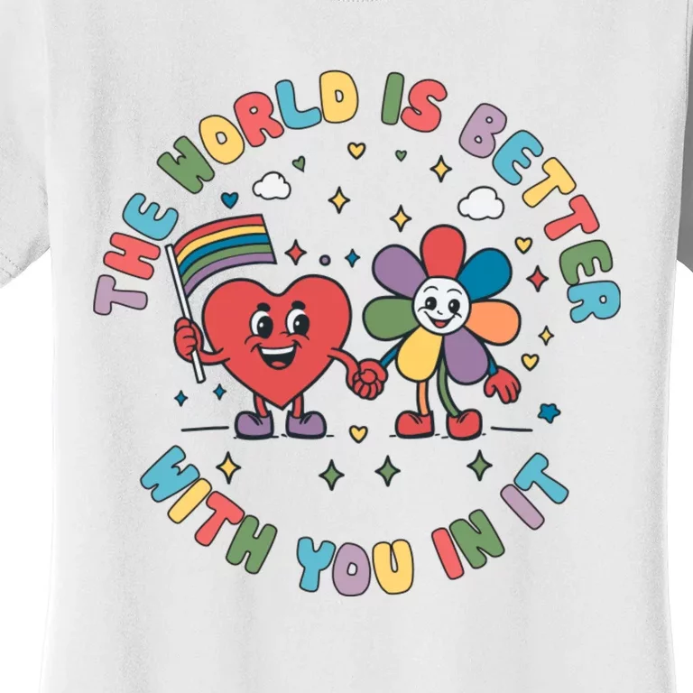 The World Is Better With You In It Pride Month Lgbt Women's T-Shirt