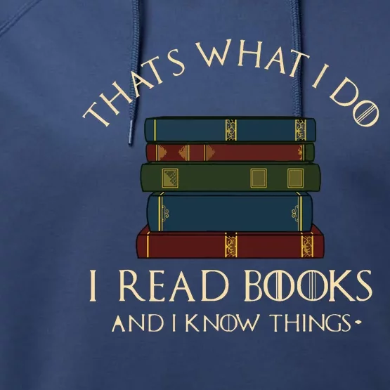 That's What I Do I Read Books And I Know Things Reading Performance Fleece Hoodie