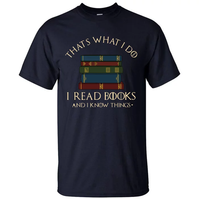 That's What I Do I Read Books And I Know Things Reading Tall T-Shirt