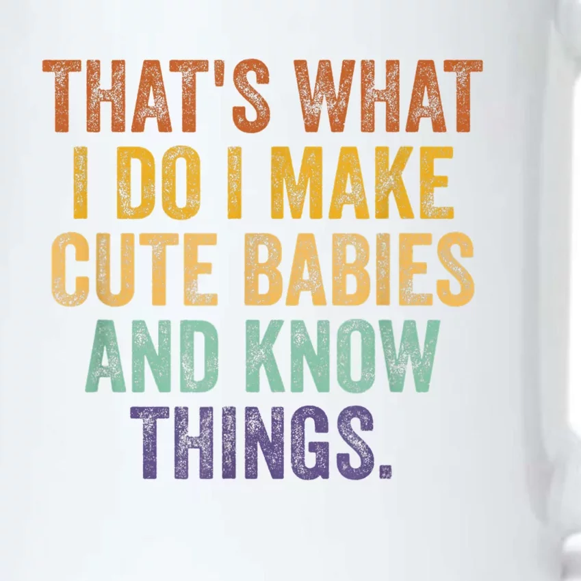 That's What I Do I Make Cute Babies And Know Things Saying Black Color Changing Mug