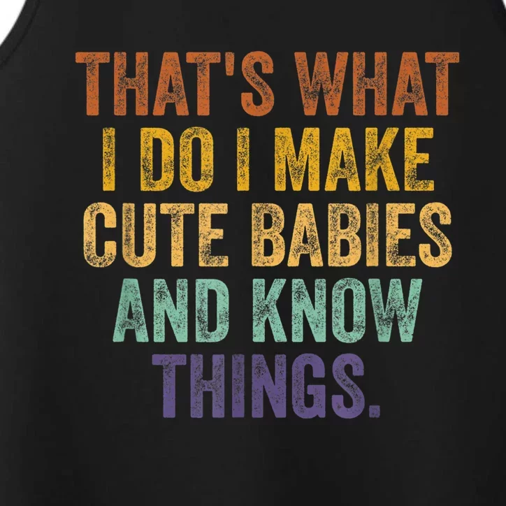 That's What I Do I Make Cute Babies And Know Things Saying Performance Tank