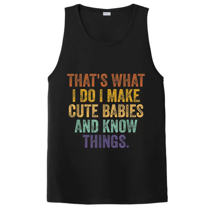 That's What I Do I Make Cute Babies And Know Things Saying Performance Tank