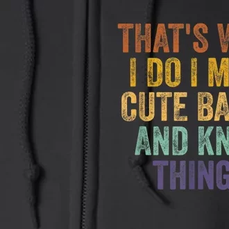 That's What I Do I Make Cute Babies And Know Things Saying Full Zip Hoodie