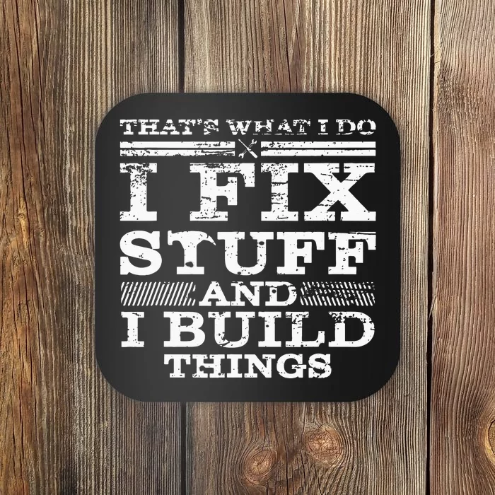 THATS WHAT I DO I FIX STUFF AND I BUILD THINGS WEATHERED Coaster