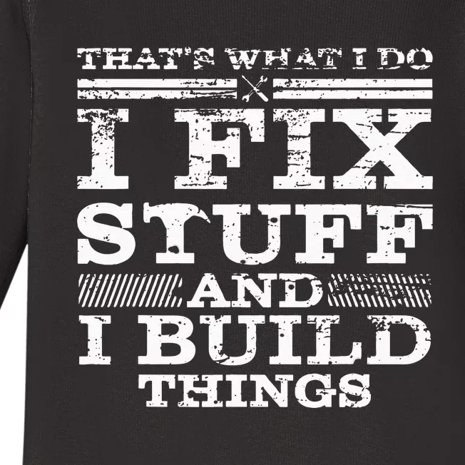 THATS WHAT I DO I FIX STUFF AND I BUILD THINGS WEATHERED Baby Long Sleeve Bodysuit