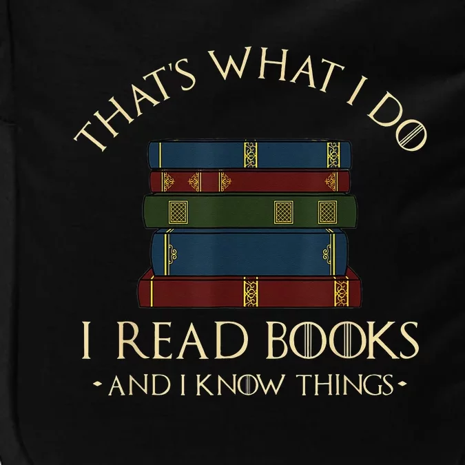 That's What I Do I Read Books And I Know Things Reading Impact Tech Backpack