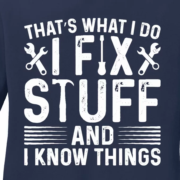 Thats What I Do I Fix Stuff And Things Funny Saying Ladies Long Sleeve Shirt