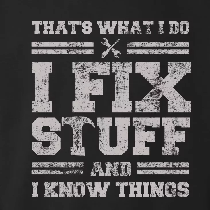 Thats What I Do I Fix Stuff And I Know Things Funny Saying Toddler Hoodie