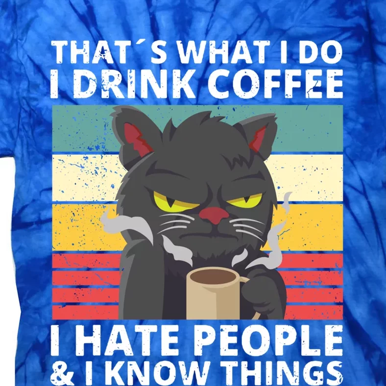 Thats What I Do I Coffee I Hate People And Know Things Funny Gift Tie-Dye T-Shirt