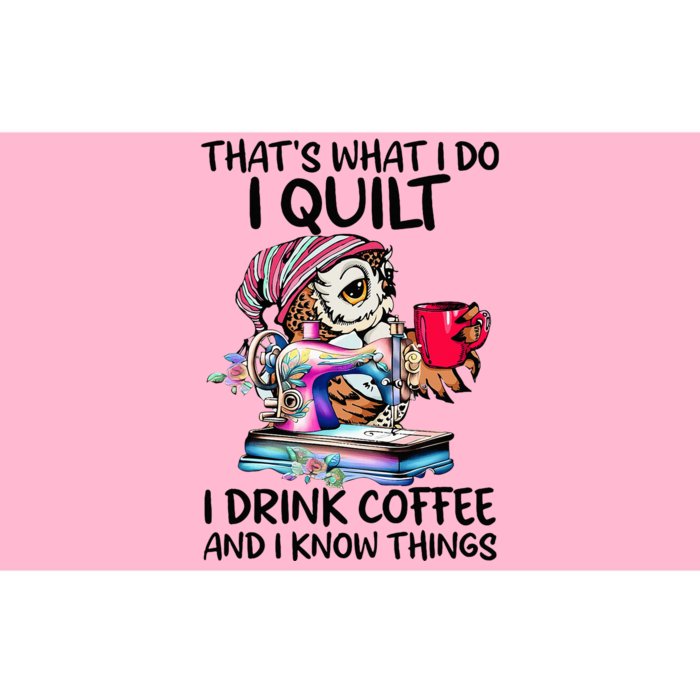 ThatS What I Do I Quilt I Drink Coffee And I Know Things Bumper Sticker