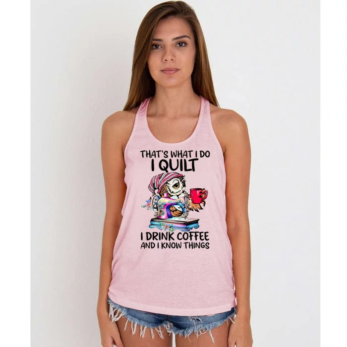 ThatS What I Do I Quilt I Drink Coffee And I Know Things Women's Knotted Racerback Tank