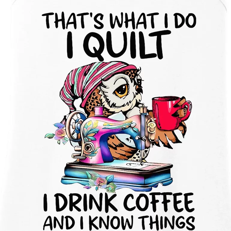 ThatS What I Do I Quilt I Drink Coffee And I Know Things Ladies Essential Tank