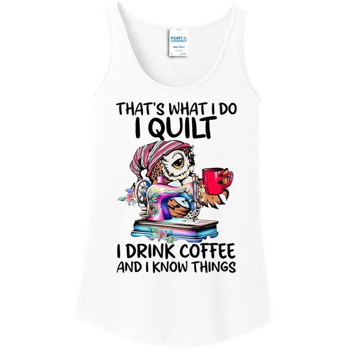 ThatS What I Do I Quilt I Drink Coffee And I Know Things Ladies Essential Tank