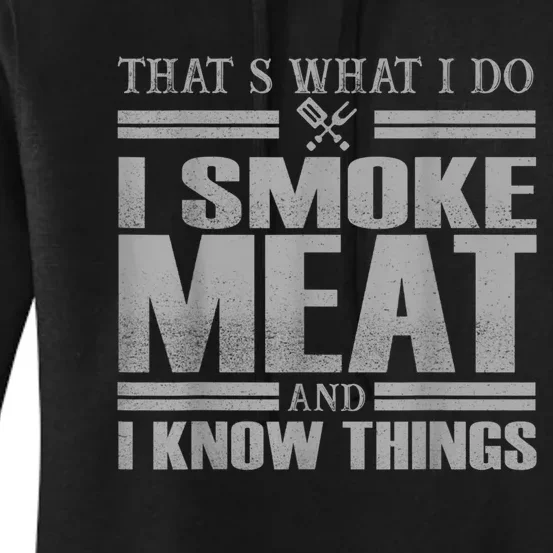 That's What I Do I Smoke Meat And I Know Things BBQ Grill Women's Pullover Hoodie