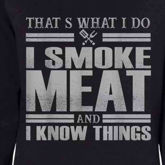 That's What I Do I Smoke Meat And I Know Things BBQ Grill Womens California Wash Sweatshirt