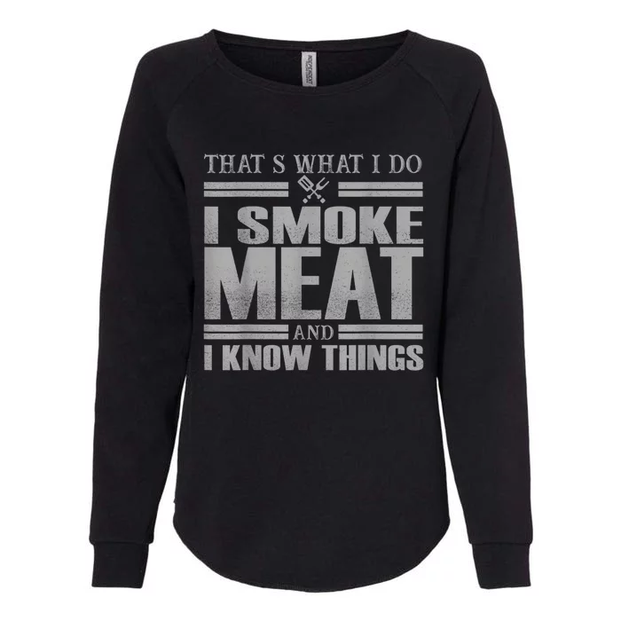 That's What I Do I Smoke Meat And I Know Things BBQ Grill Womens California Wash Sweatshirt