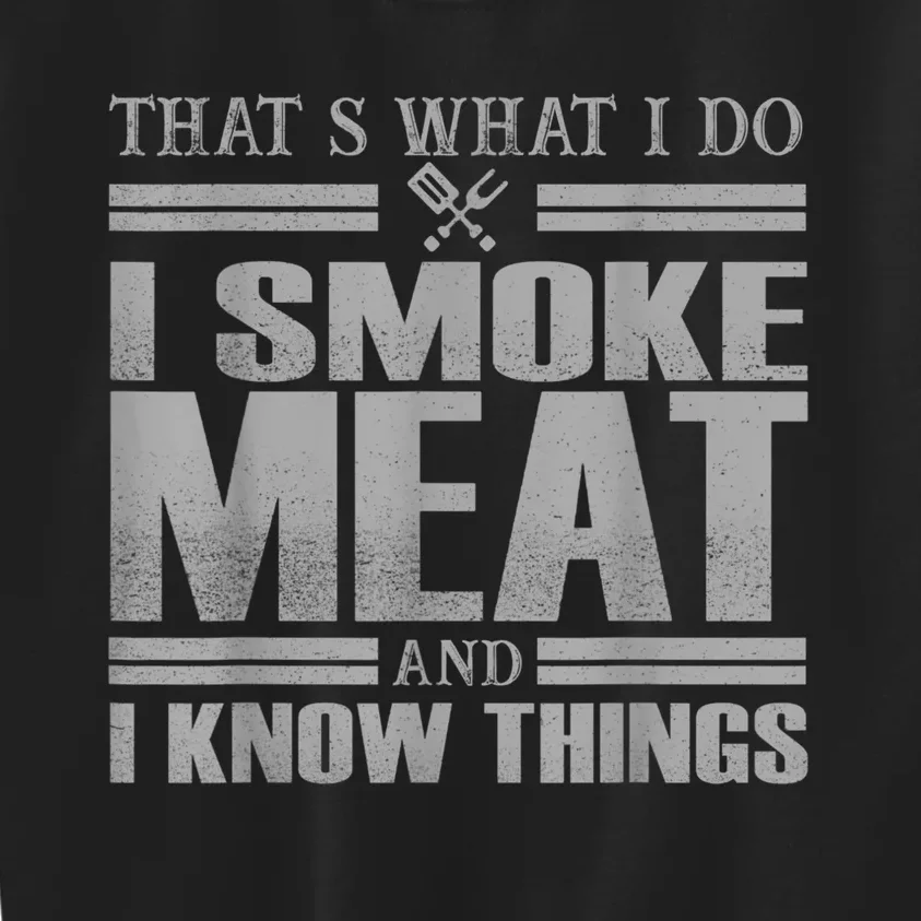 That's What I Do I Smoke Meat And I Know Things BBQ Grill Kids Sweatshirt