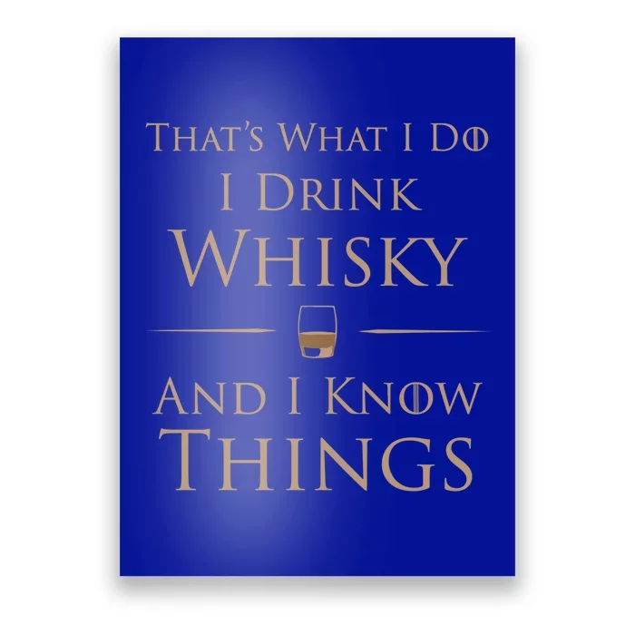 That's What I Do I Whisky And I Know Things Cool Gift Poster