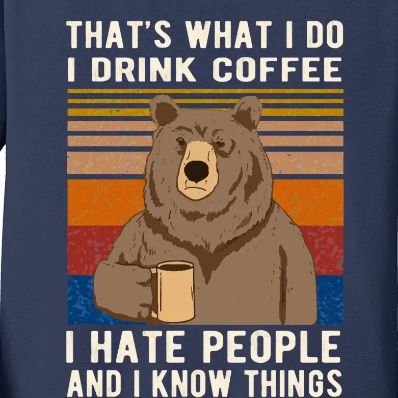 ThatS What I Do I Drink Coffee I Hate People And I Know Things Bear Drinking Kids Long Sleeve Shirt