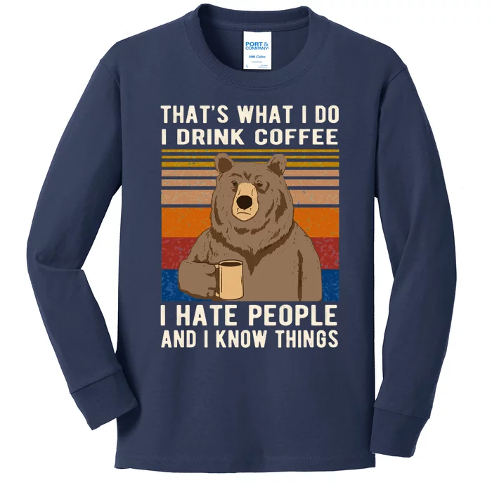 ThatS What I Do I Drink Coffee I Hate People And I Know Things Bear Drinking Kids Long Sleeve Shirt