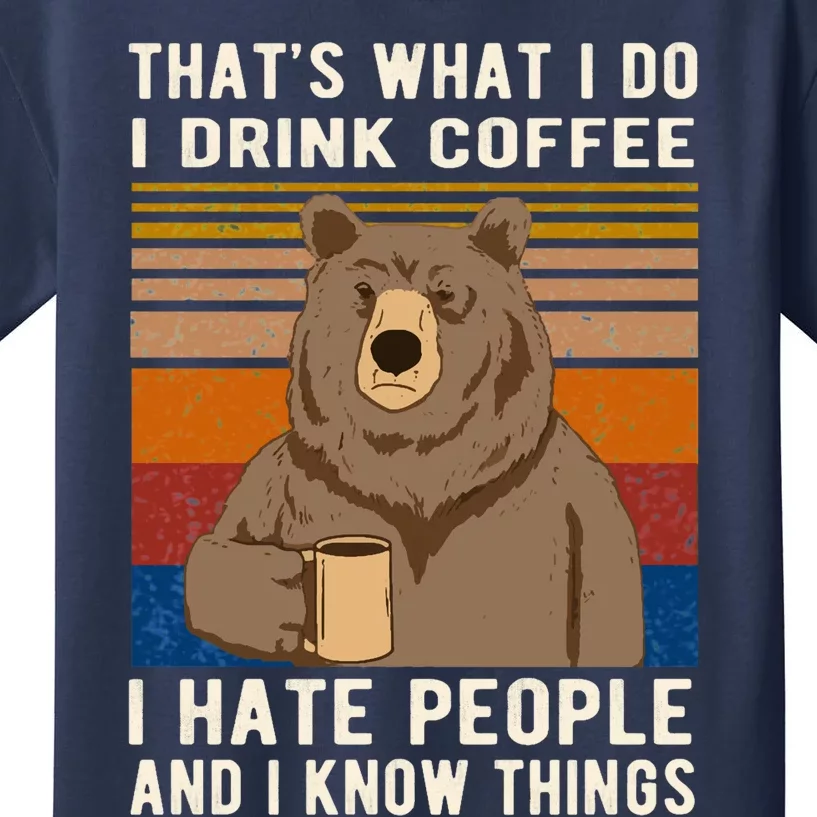 ThatS What I Do I Drink Coffee I Hate People And I Know Things Bear Drinking Kids T-Shirt