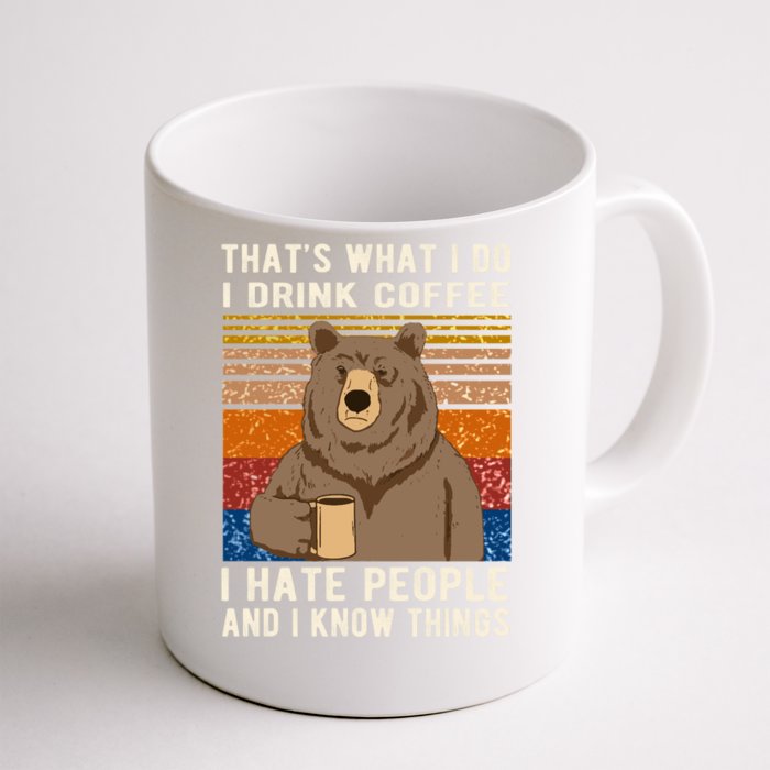 ThatS What I Do I Drink Coffee I Hate People And I Know Things Bear Drinking Front & Back Coffee Mug