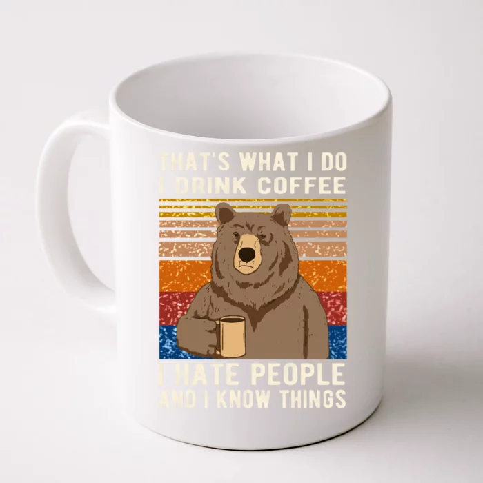 ThatS What I Do I Drink Coffee I Hate People And I Know Things Bear Drinking Front & Back Coffee Mug