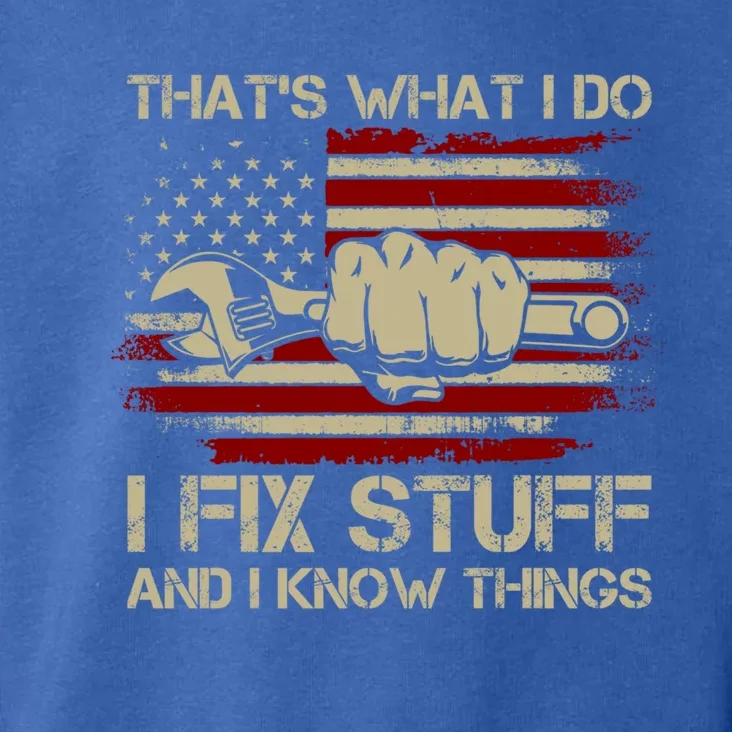 That's What I Do I Fix Stuff And I Know Things Gift Toddler Hoodie