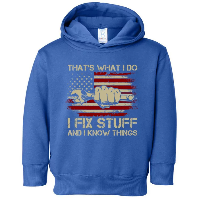 That's What I Do I Fix Stuff And I Know Things Gift Toddler Hoodie