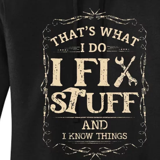 Thats What I Do I Fix Stuff And Know Things Funny Mechanic Women's Pullover Hoodie