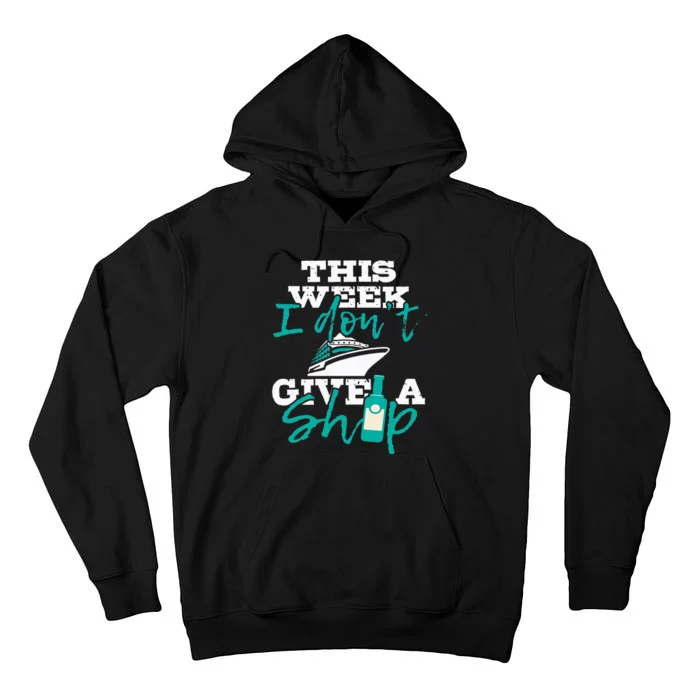 This Week I Don't Give A Ship Cruise Ship Cruising Tall Hoodie