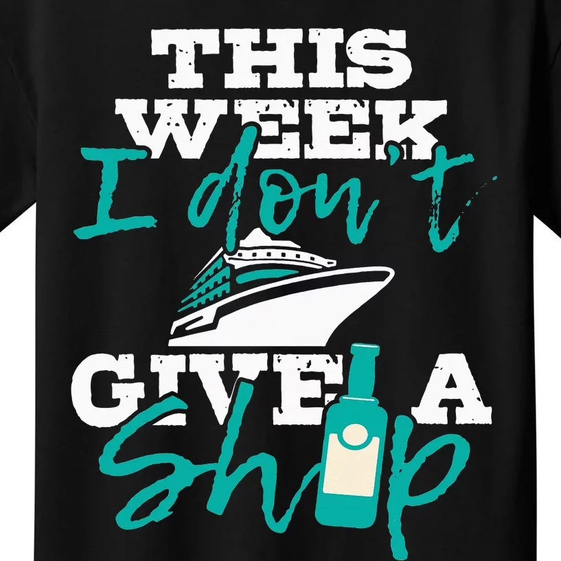 This Week I Don't Give A Ship Cruise Ship Cruising Kids T-Shirt