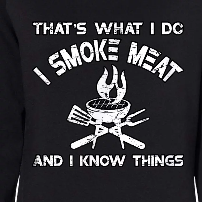 That's What I Do I Smoke Meat And I Know Things BBQ Grilling Womens California Wash Sweatshirt