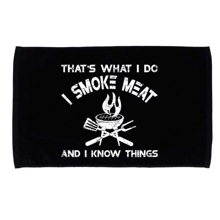 That's What I Do I Smoke Meat And I Know Things BBQ Grilling Microfiber Hand Towel