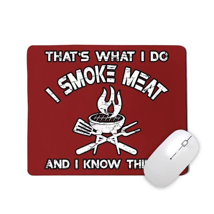 That's What I Do I Smoke Meat And I Know Things BBQ Grilling Mousepad