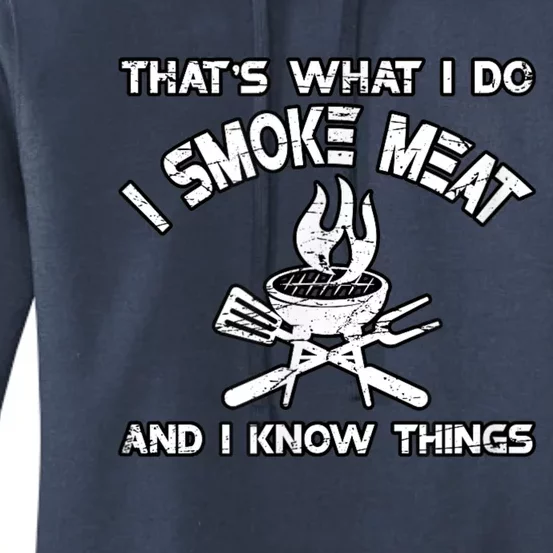 That's What I Do I Smoke Meat And I Know Things BBQ Grilling Women's Pullover Hoodie