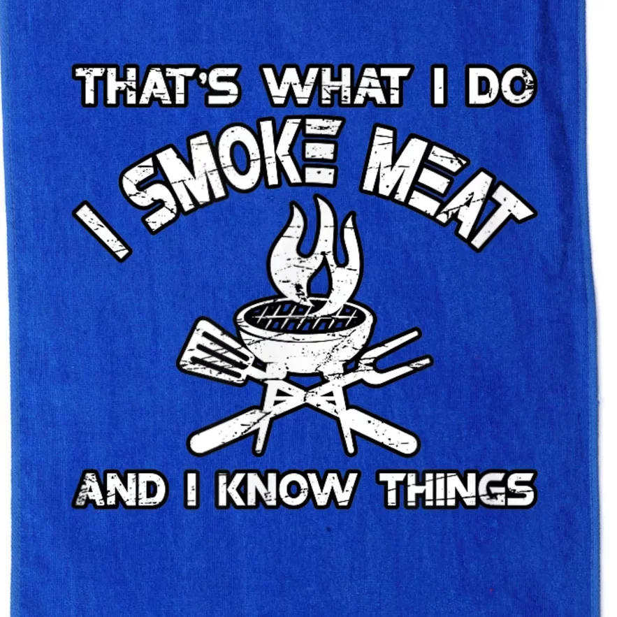 That's What I Do I Smoke Meat And I Know Things BBQ Grilling Platinum Collection Golf Towel