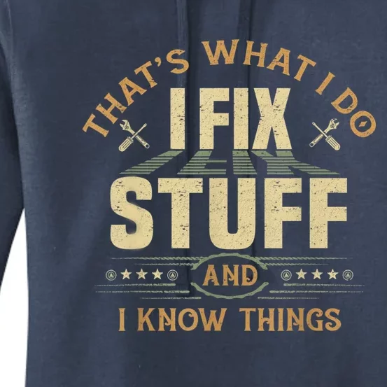 That's What I Do I Fix Stuff And I Know Things Funny Sayin Women's Pullover Hoodie