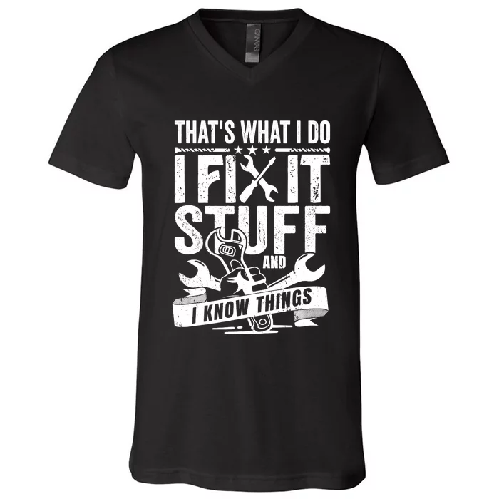 That's What I Do I Fix Stuff And I Know Things V-Neck T-Shirt