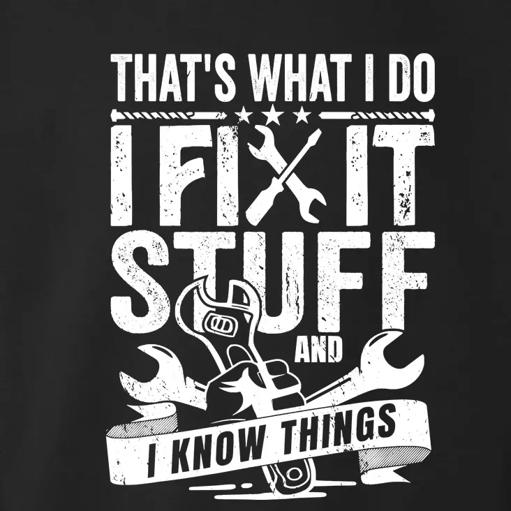 That's What I Do I Fix Stuff And I Know Things Toddler Hoodie