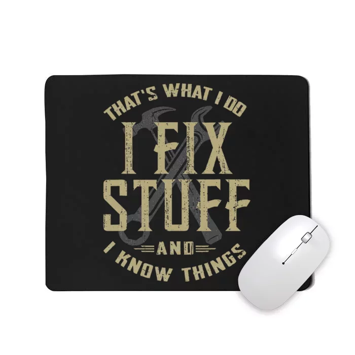 ThatS What I Do I Fix Stuff And I Know Things Mousepad