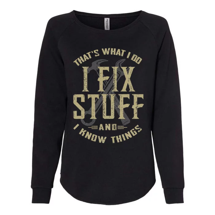 ThatS What I Do I Fix Stuff And I Know Things Womens California Wash Sweatshirt